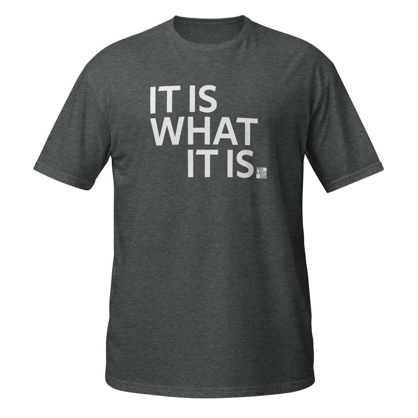 IT IS WHAT IT IS white text dark heather unisex t-shirt