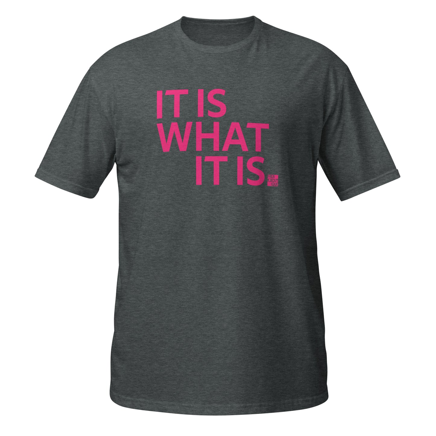It Is What It Is PINK TEXT Unisex T-Shirt