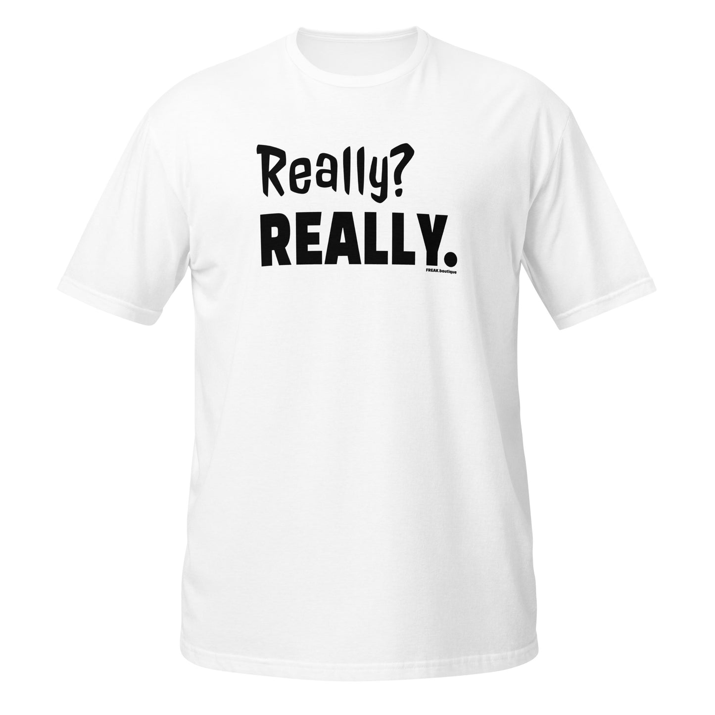 Really? Really. black text white unisex t-shirt