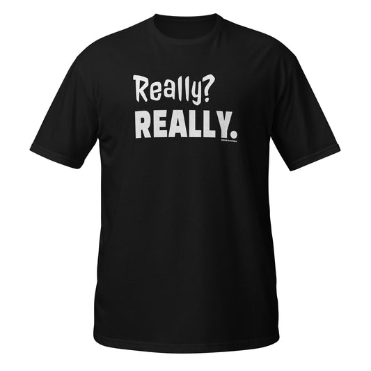 Really? Really. white text black unisex t-shirt