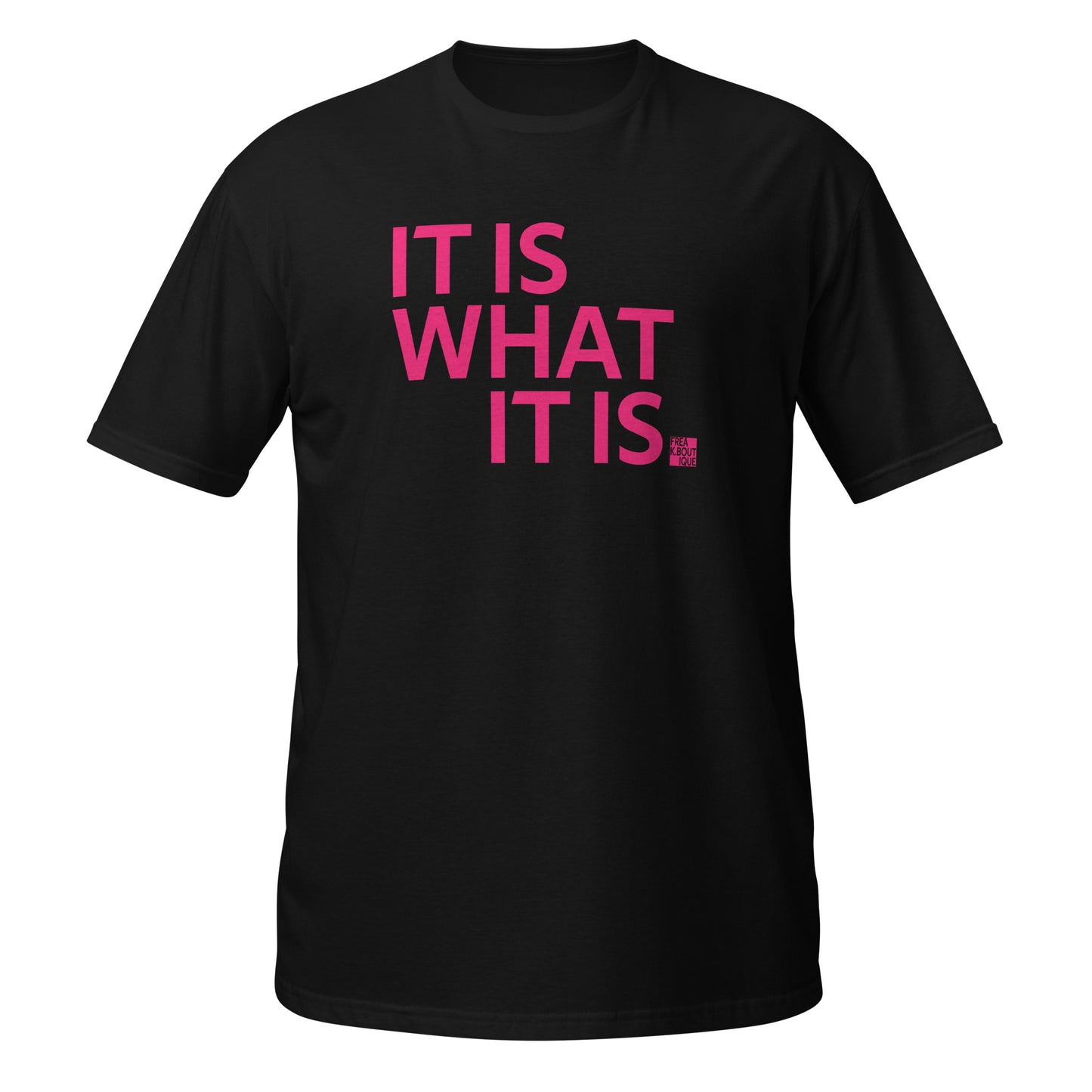 IT IS WHAT IT IS pink text black unisex t-shirt