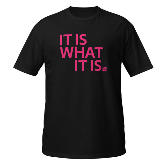 IT IS WHAT IT IS pink text black unisex t-shirt