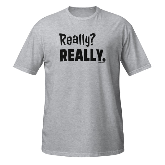 Really? Really. black text sport grey unisex t-shirt